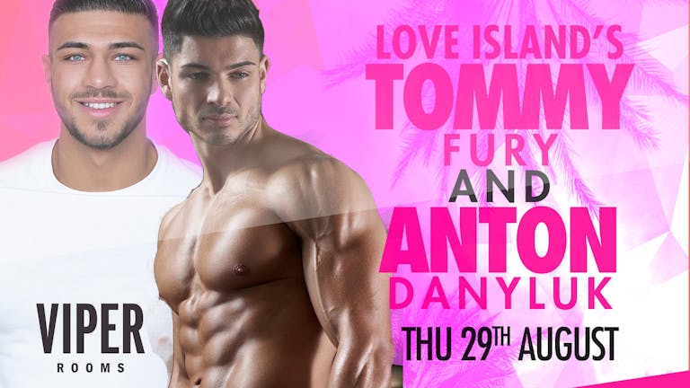 Love Island's TOMMY FURY + ANTON DANYLUK Meet & Greet