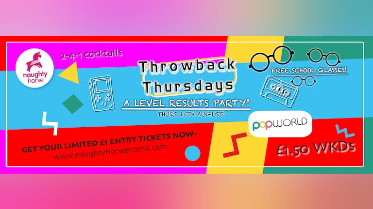 Throwback Thursdays - A level results party! £1 tickets!