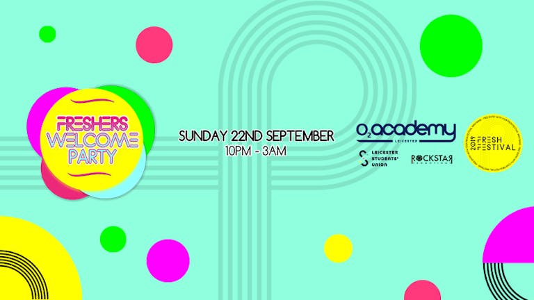 Freshers' Welcome Party - O2 Academy Leicester - Sun 22nd Sept