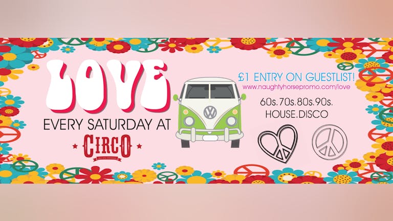 LOVE - Saturdays at Circo (Selly Oak) - £1 Entry guestlist!