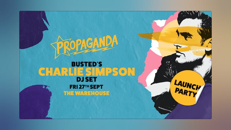 Propaganda Leeds - Busted's Charlie Simpson DJ Set! *Now on Fridays* 
