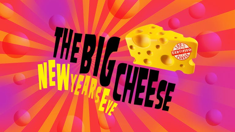 The Big New Years Eve Cheese! - Less than 100 Tickets left!