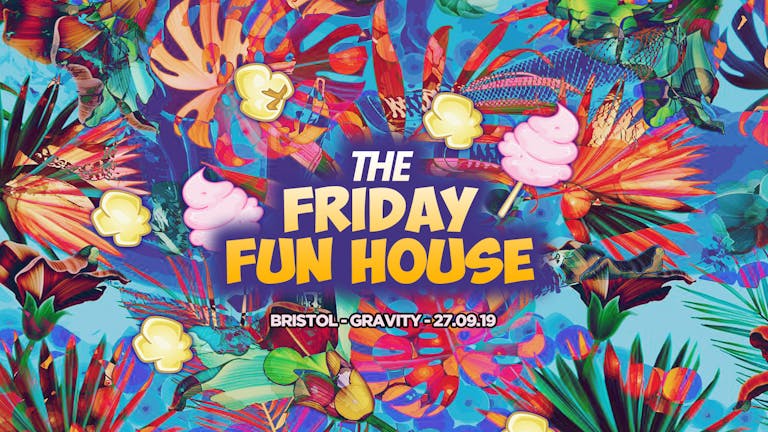 The Friday Fun House // Gravity Bristol