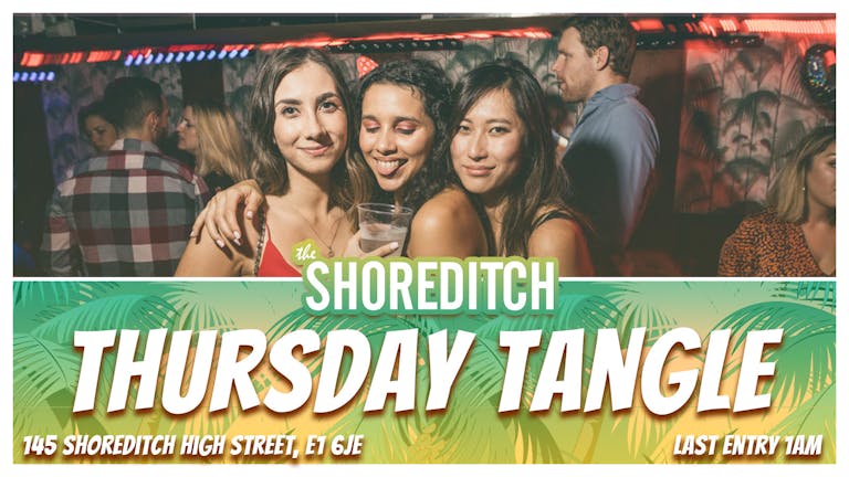 🌴 THURSDAY TANGLE at The Shoreditch
