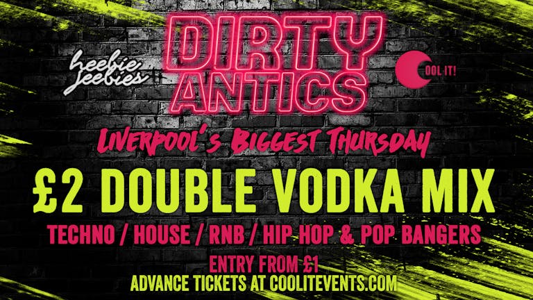 Dirty Antics Thursdays - £2 DOUBLE VODKA & MIX