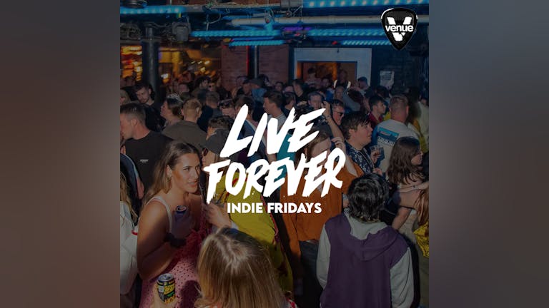 🎸 Live Forever | £3.50 Drinks | Indie Fridays
