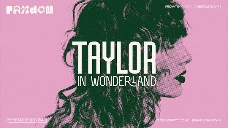 Taylor In Wonderland 🔮 Fandom at Rescue Rooms, Nottingham