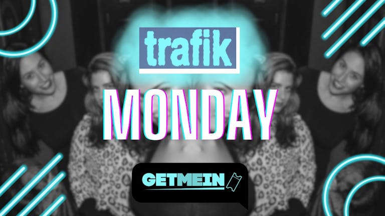Trafik Shoreditch // Every Monday // Party Tunes, Sexy RnB, Commercial // Get Me In!