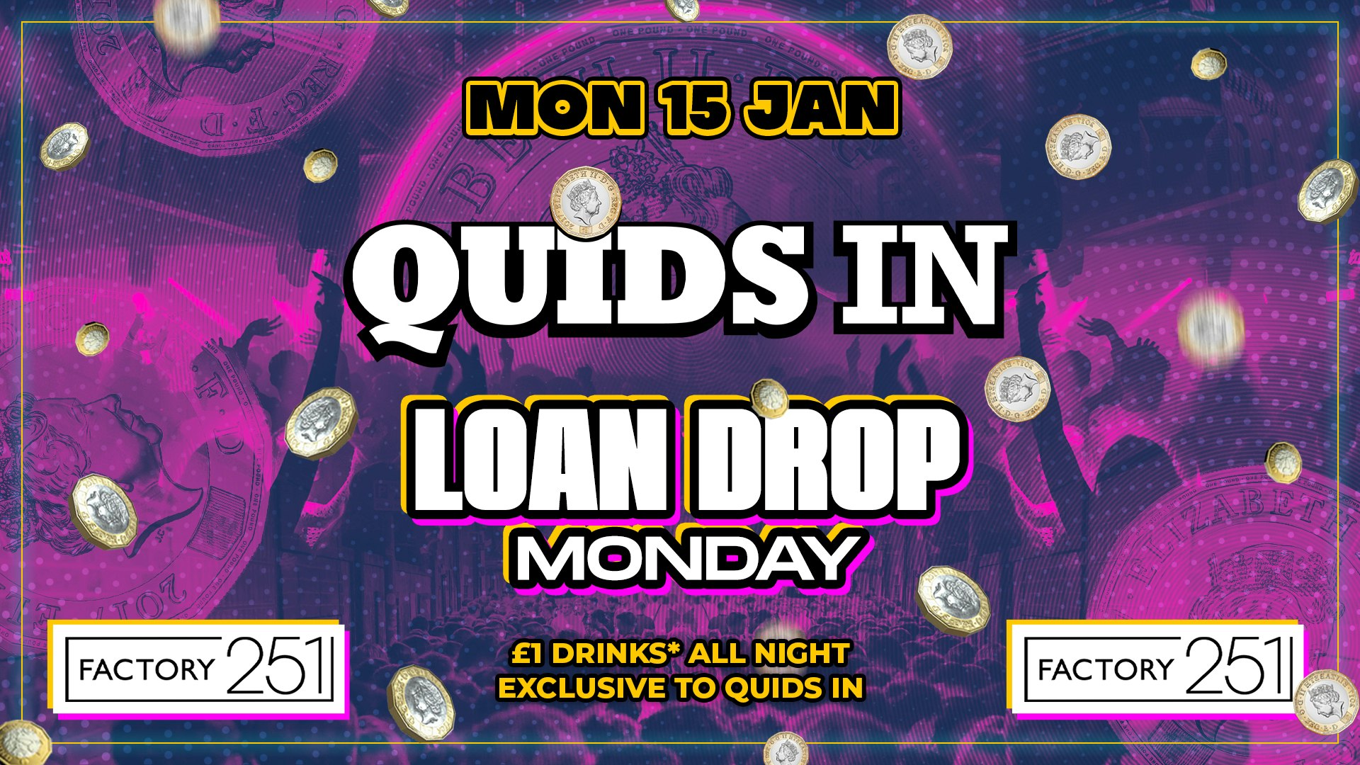 QUIDS IN !! LOAN DROP MONDAY 💰 FACTORY !! MCR’s Biggest Monday 🙌 New £1 Drinks All night !!