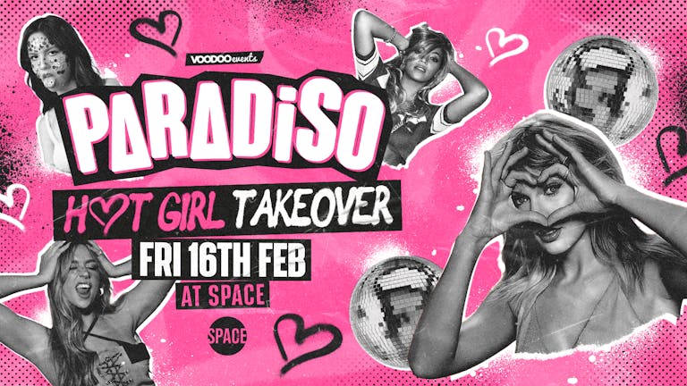 Paradiso Fridays at Space HOT GIRL TAKEOVER - 16th February