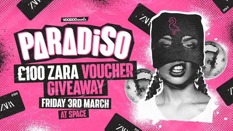 Paradiso Fridays at Space £100 ZARA VOUCHER GIVEAWAY - 1st March 