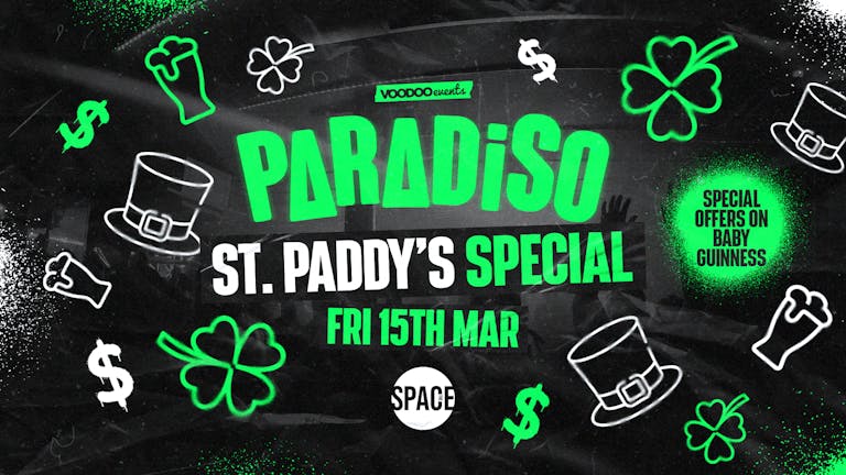Paradiso Fridays at Space St PADDY's WEEKEND - 15th March 