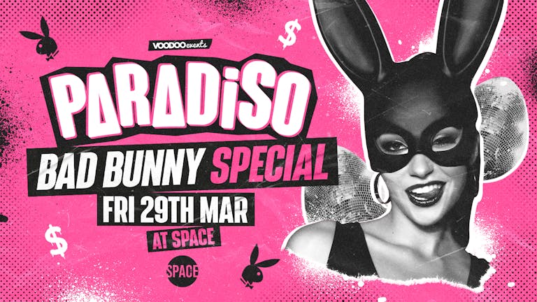 Paradiso Fridays at Space EASTER BAD BUNNY - 29th March 