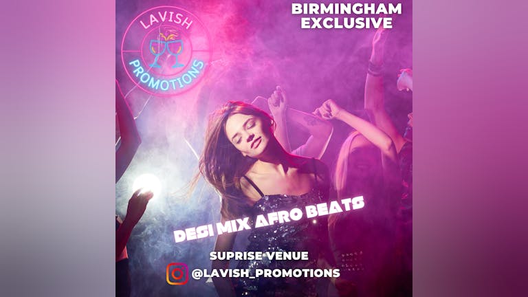 🚨 Afro Beats vs Desi Beats by Lavish Promotions - Birmingham Exclusive - Secret Location 🚨 