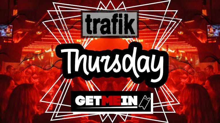 Trafik Shoreditch // Every Thursday // Party Tunes, Sexy RnB, Commercial // Get Me In!