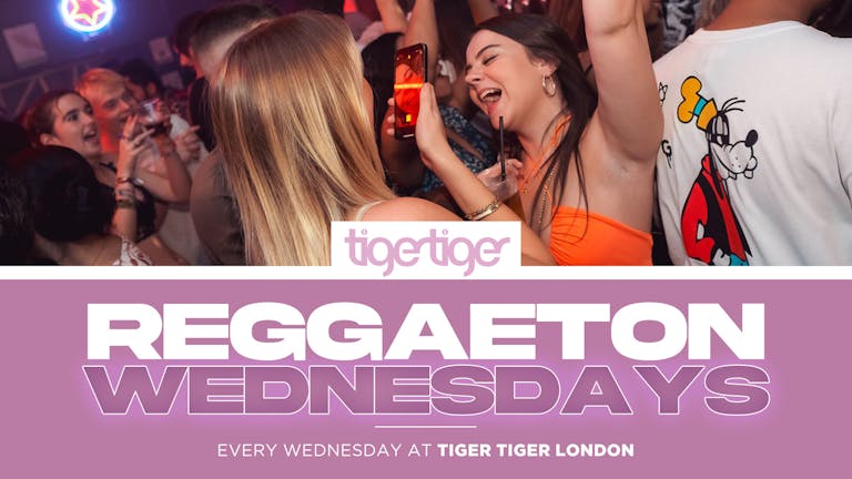 REGGAETON WEDNESDAY | Every week at TIGER TIGER LONDON