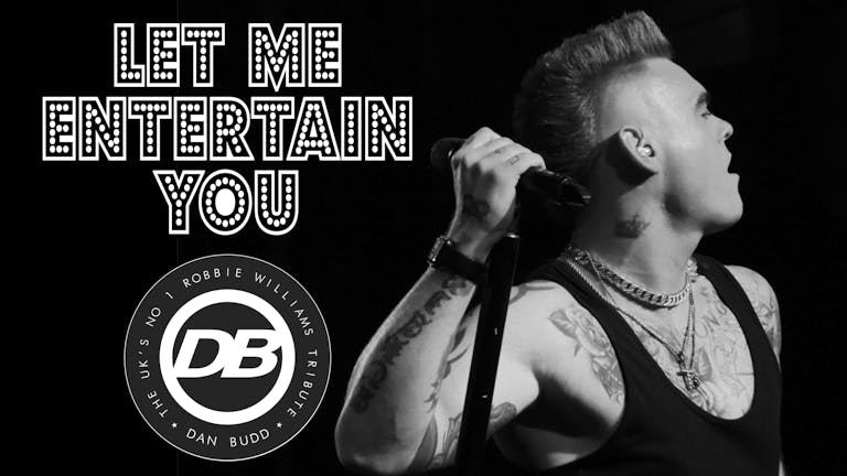 ⭐️ LET ME ENTERTAIN YOU ⭐️ - the ultimate tribute to Robbie Williams - with the No.1 tribute Dan Budd