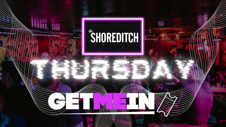 The Shoreditch // Tangle Every Thursday // Party Tunes, Sexy RnB, Commercial // Get Me In!