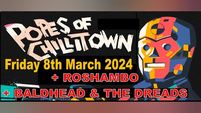 Popes of Chillitown/Roshambo/Baldhead & the dreads
