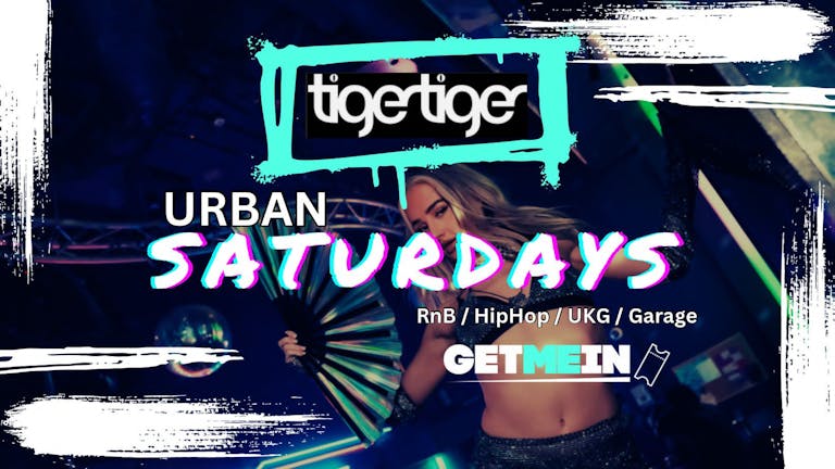 Tiger Tiger London // Urban Saturdays @ Luxe // Hip Hop, Bashment, Afrobeats, R&B // Get Me In!