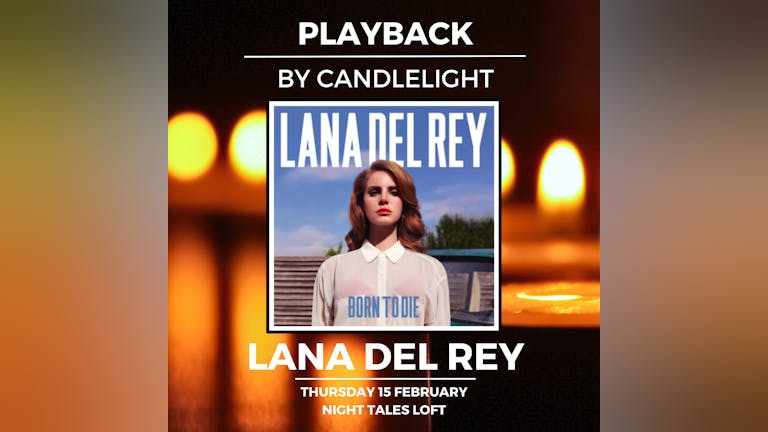 Playback: Lana Del Rey [A Candlelight, Listening Session]