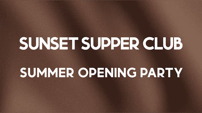 Sunset Supper Club - Summer Opening Party 