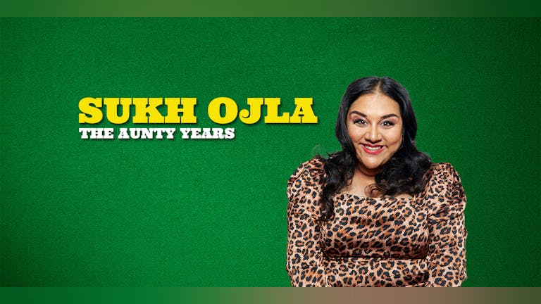 Sukh Ojla : The Aunty Years - London Soho ** Final Tickets **