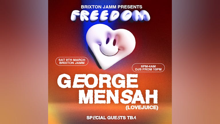 FREEDOM W/ GEORGE MENSAH (LOVEJUICE) @ BRIXTON JAMM - SATURDAY 9TH MARCH