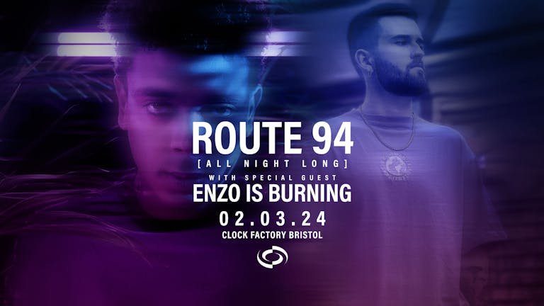 Route 94 [All Night Long] + Enzo is Burning • Bristol