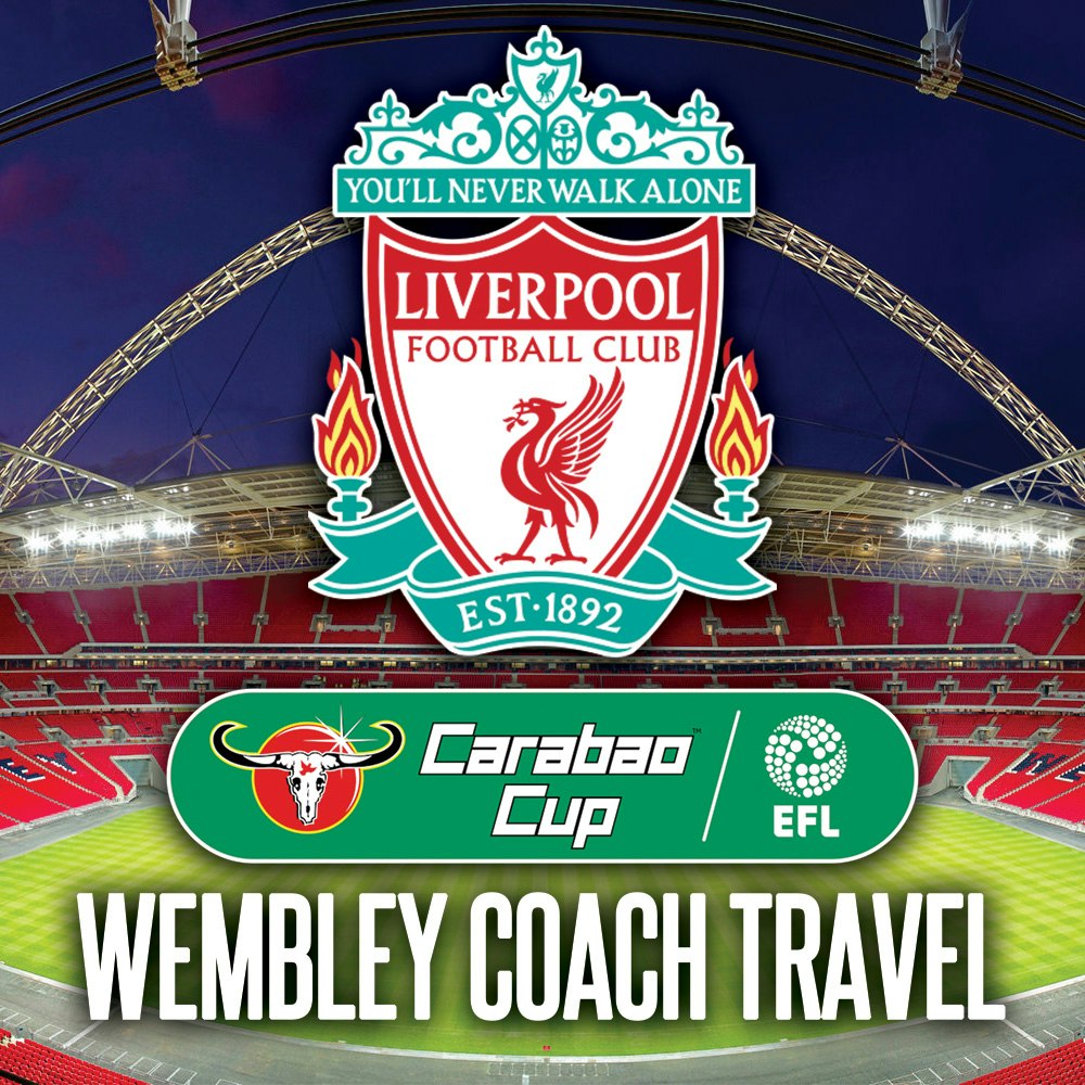 Liverpool To Wembley Coaches – Carabao Cup Final 25th Feb