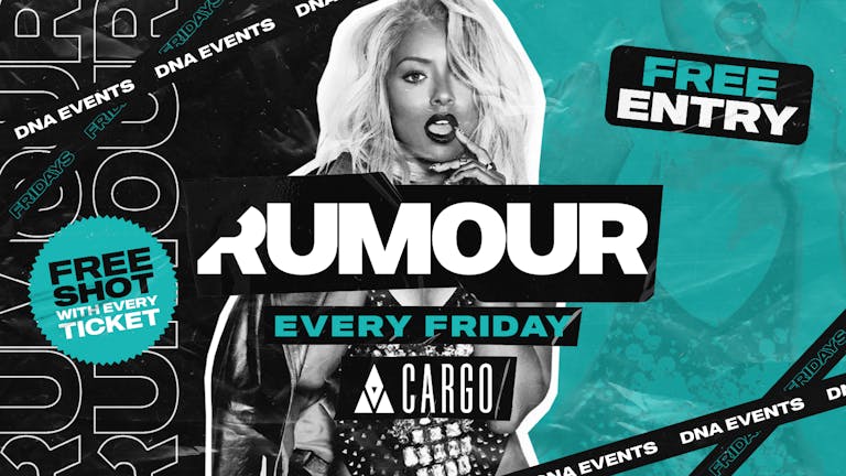 Cargo: Rumour Fridays  - Free Entry & 5 Doubles for £10 Wristbands 🕺🏼
