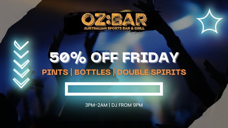 50% OFF Fridays | OZ:BAR | 16.02.24