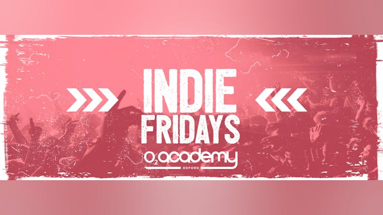 OXFORD INDIE SOC ONLY - Indie Fridays Oxford