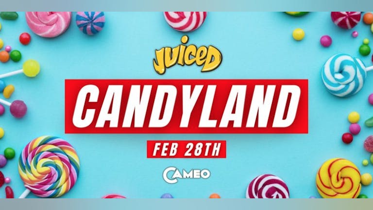 🍊JUICED🍒 (CANDYLAND)🍭🍫🍬🪅 - CAMEO Bournemouth