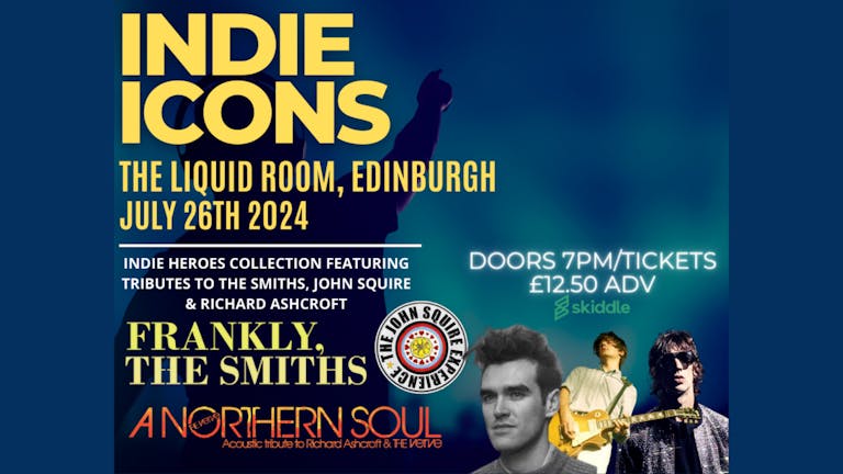 INDIE ICONS with FRANKLY THE SMITHS, JOHN SQUIRE EXPERIENCE + A NORTHERN SOUL - FRI 26TH JULY - THE LIQUID ROOM 