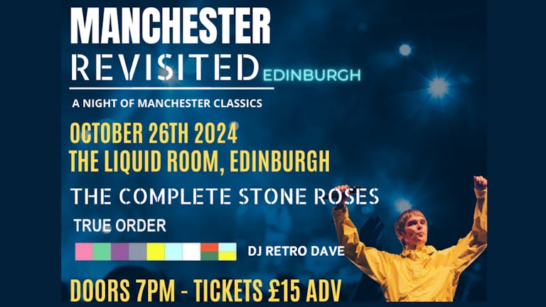 MANCHESTER REVISITED with THE COMPLETE STONES ROSES & TRUE ORDER - SAT 26TH OCT - THE LIQUID ROOM 