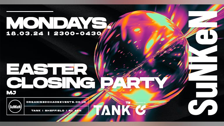 Sunken - Easter Closing Party - Mondays at Tank