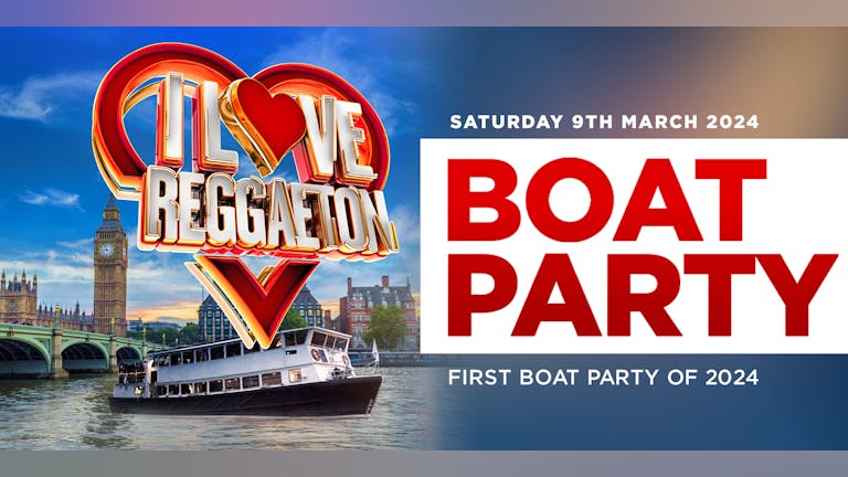 BOAT REGGAETON PARTY BY I LOVE REGGAETON - SAT 9TH MARCH 2024 - LONDON
