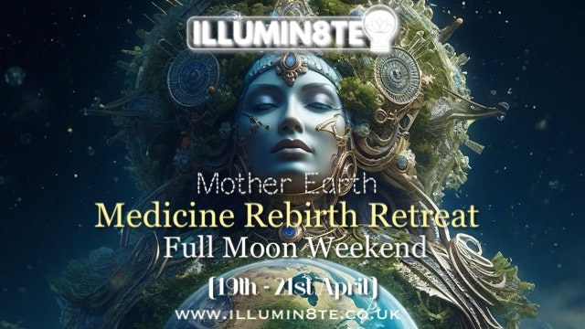 Illumin8te Mother Earth Rebirth Retreat Full Moon Weekend (Friday 19th April  – Sunday 21st April) @ The Lighthouse Hub