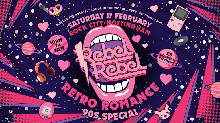 Rebel Rebel - Retro Romance 90s Special - Nottingham's Greatest Saturday Night - 17/02/24