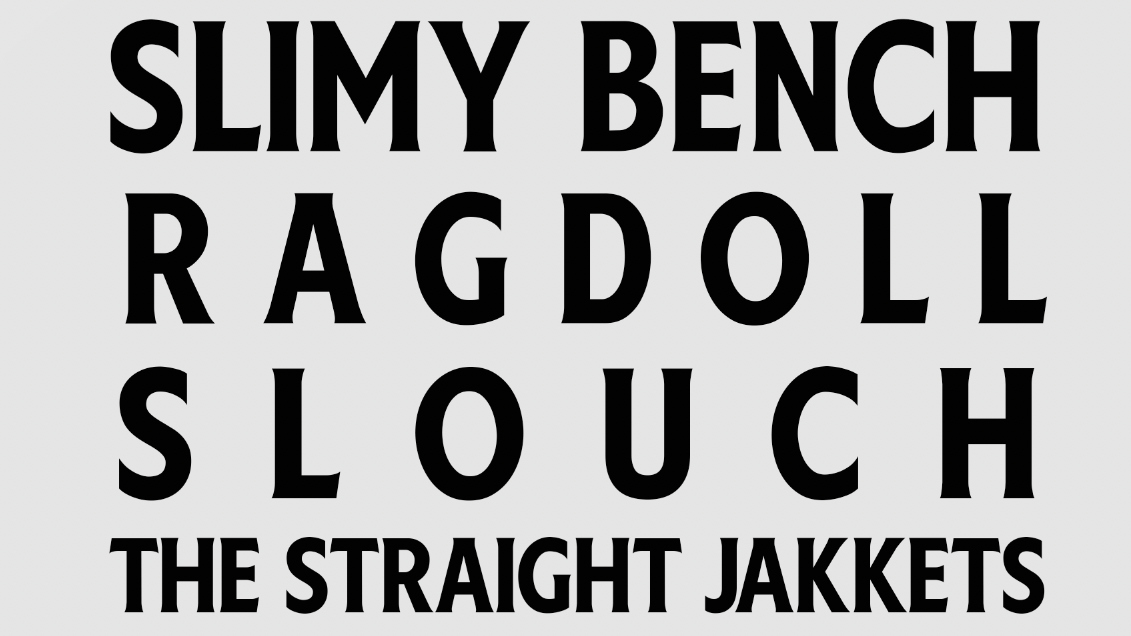 H&R Presents: Slimy Bench + Ragdoll + Slouch + The Straight Jakkets