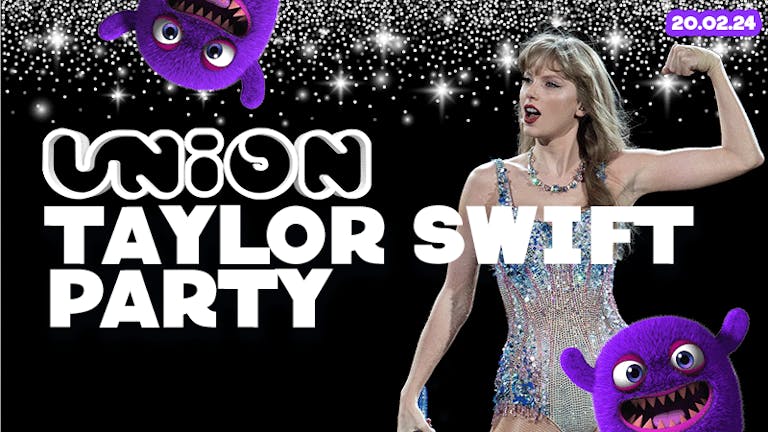 UNION TUESDAY'S // TAYLOR SWIFT PARTY 🎤 