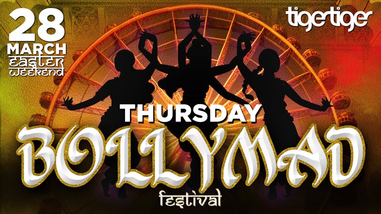 Thursday - BollyMad Festival - Easter Weekend at Tiger Tiger