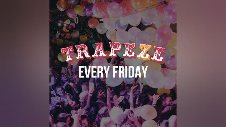 Trapeze Shoreditch | Every Friday