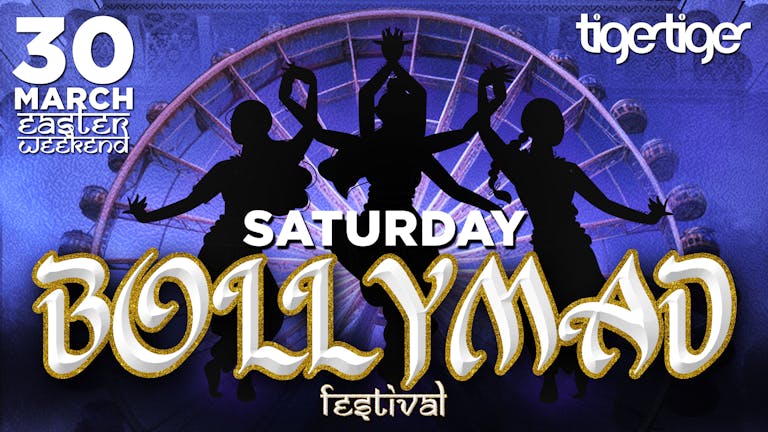 Saturday - BollyMad Festival - Easter Weekend at Tiger Tiger