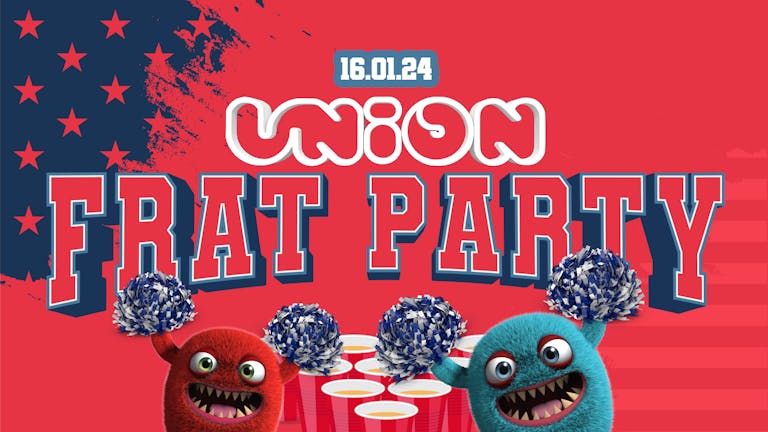 UNION TUESDAY'S // 🇺🇸 FRAT PARTY 🇺🇸