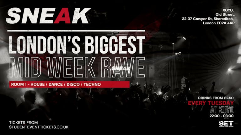 SNEAK Tuesday Rave @ XOYO Ldn (£2.50 DRINKS) // 5th March