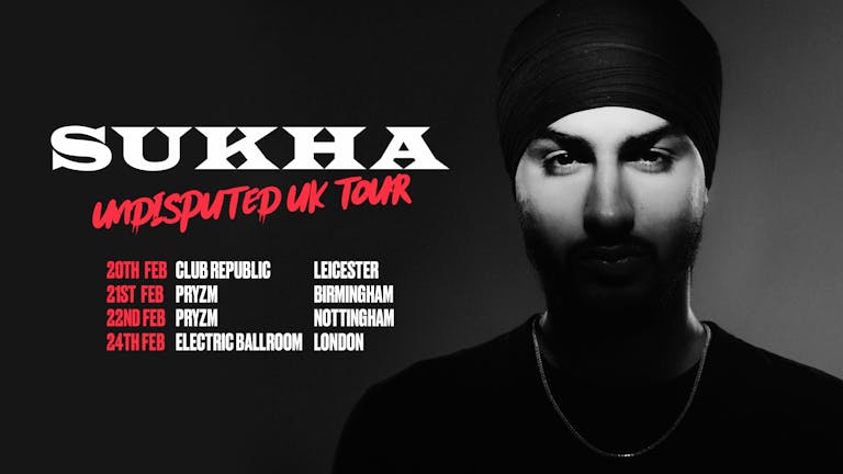 SUKHA | "The Undisputed Tour" | LEICESTER [65 TICKETS REMAIN!]