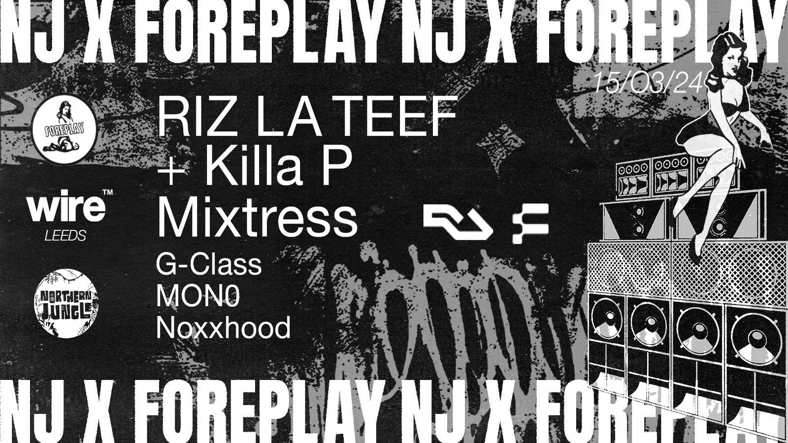 NJ x Foreplay: RIZ LA TEEF + Killa P + Mixtress - Wire Club Leeds