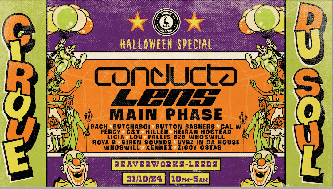 Cirque Du Soul: Leeds // Halloween Special // Conducta, Lens, Main Phase // SOLD OUT